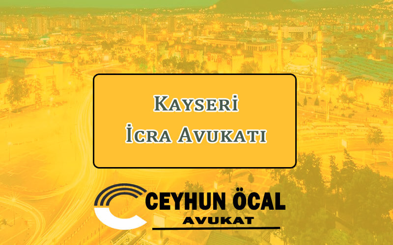 kayseri icra avukati avukat ceyhun ocal