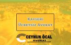 Kayseri Ücretsiz Avukat - Avukat Ceyhun Öcal