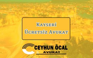 Kayseri Ücretsiz Avukat 1 Kayseri Ücretsiz Avukat - Avukat Ceyhun Öcal