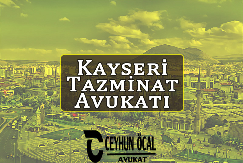 Kayseri Tazminat Avukatı-Avukat Ceyhun Öcal