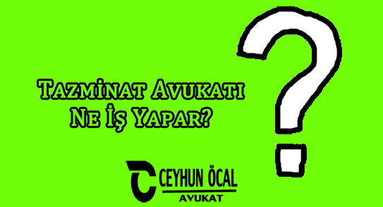 Tazminat Avukatı Ne İş Yapar?