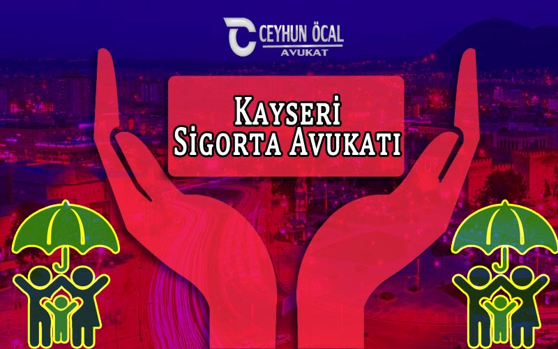 Kayseri Sigorta Avukatı 1 Kayseri Sigorta Avukatı Ceyhun Öcal