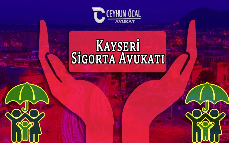 Kayseri Sigorta Avukatı Ceyhun Öcal