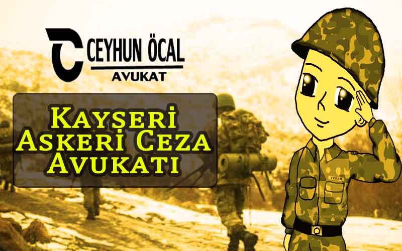 Kayseri Askeri Ceza Avukatı Ceyhun Öcal