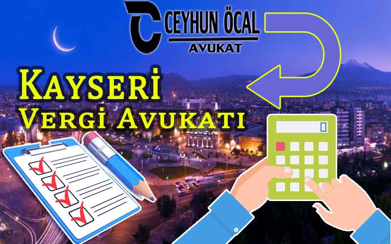 Kayseri Vergi Avukatı Ceyhun Öcal