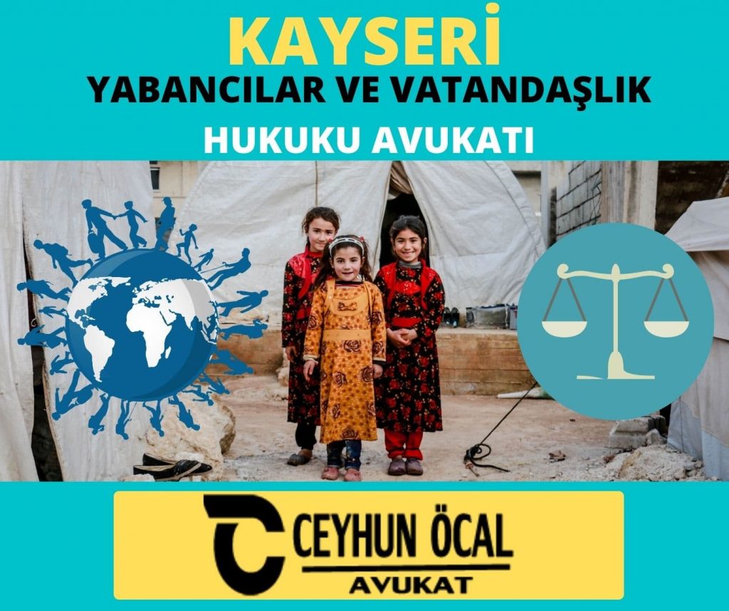 Kayseri Yabancılar ve Vatandaşlık Hukuku Avukatı Ceyhun Öcal