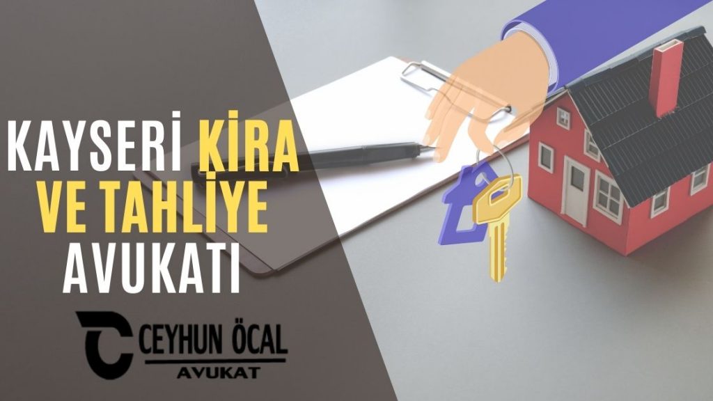 Kayseri Kira ve Tahliye Avukatı Ceyhun Öcal