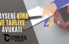 Kayseri Kira ve Tahliye Avukatı Ceyhun Öcal