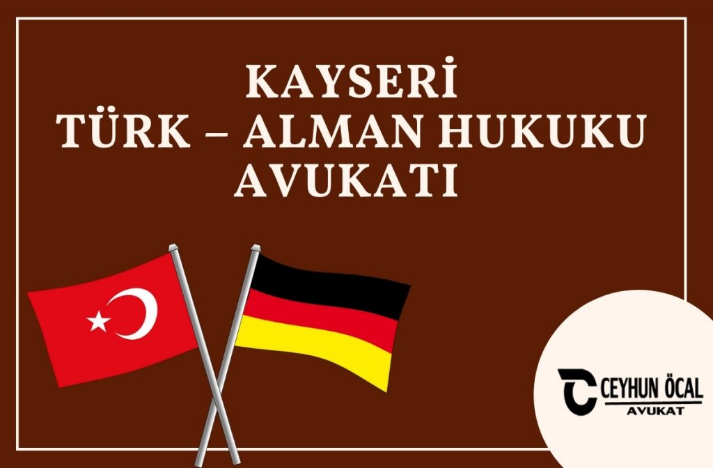 Kayseri Türk – Alman Hukuku Avukatı 1 Kayseri Türk – Alman Hukuku Avukatı