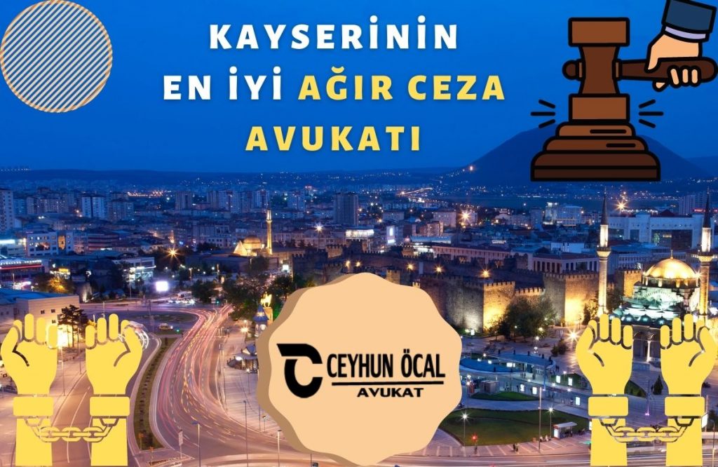 Kayseri’nin En İyi Ağır Ceza Avukatı Ceyhun Öcal
