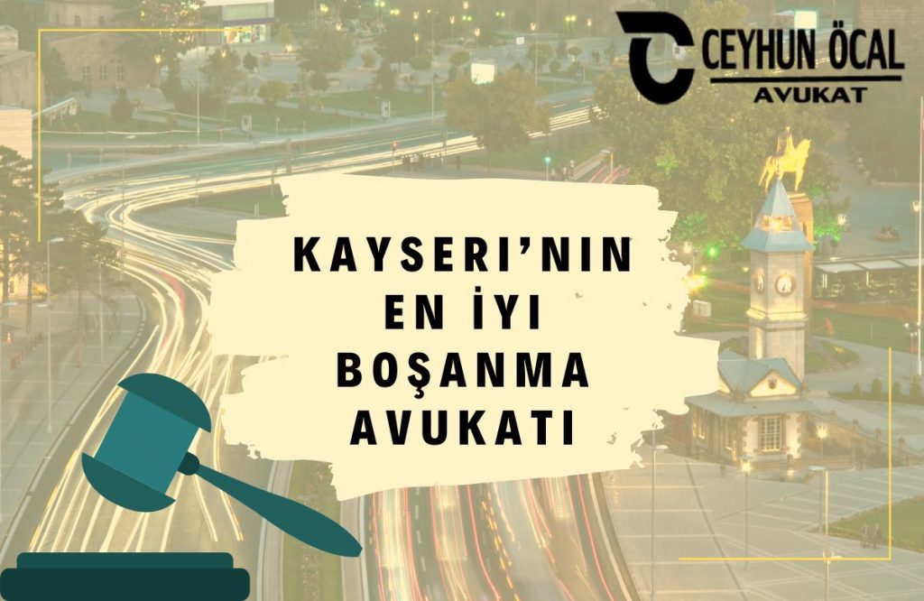 Kayseri'nin En İyi Boşanma Avukatı Ceyhun Öcal