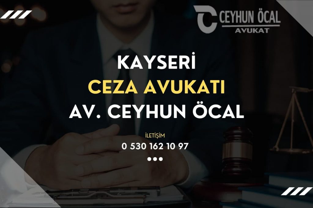 Kayseri Ceza Avukatı Av. Ceyhun ÖCAL