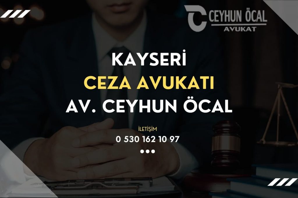 Kayseri Ceza Avukatı Av. Ceyhun ÖCAL 1 Kayseri Ceza Avukatı Av. Ceyhun ÖCAL
