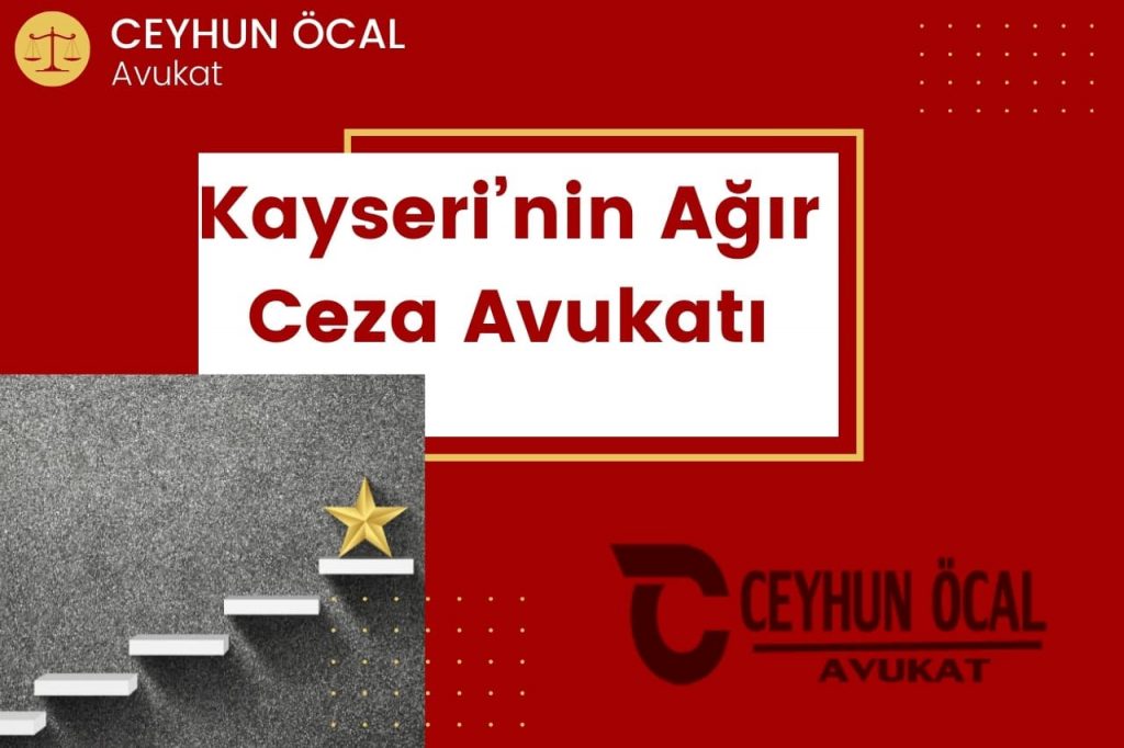 Kayseri’nin Ağır Ceza Avukatı