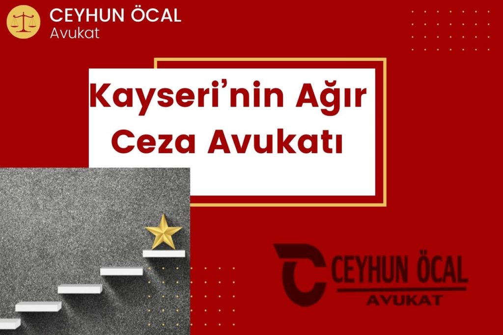 Kayseri’nin Ağır Ceza Avukatı ve Ücretleri 2 Kayseri’nin Ağır Ceza Avukatı