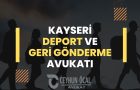 Kayseri Deport Avukatı ve Geri Gönderme Avukatı