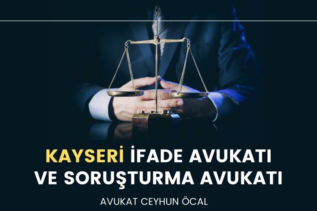 Kayseri İfade Avukatı ve Soruşturma Avukatı