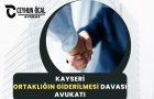 Kayseri Ortaklığın Giderilmesi Davası Avukatı