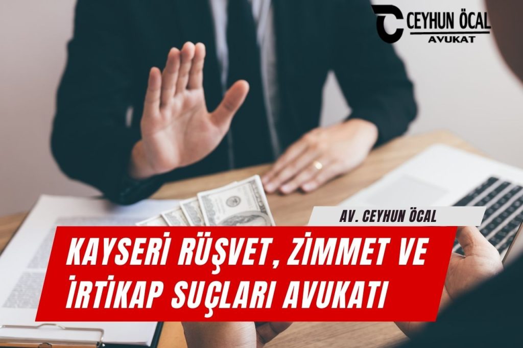 Kayseri Rüşvet, Zimmet ve İrtikap Suçları Avukatı