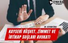 Kayseri Rüşvet, Zimmet ve İrtikap Suçları Avukatı