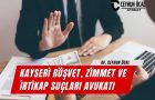 Kayseri Rüşvet, Zimmet ve İrtikap Suçları Avukatı