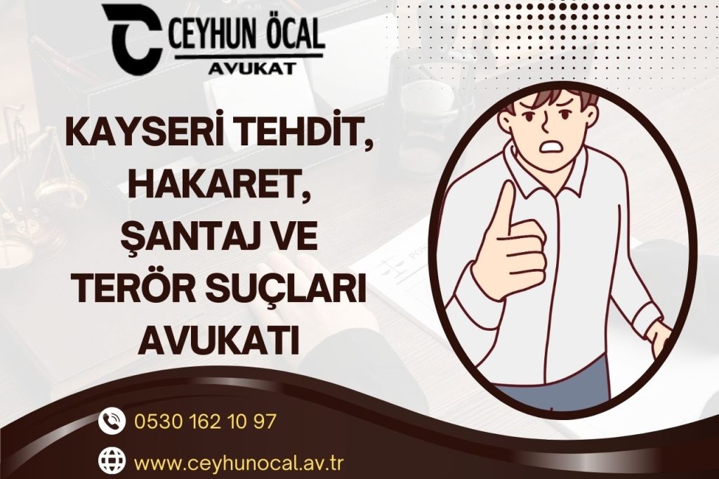 Kayseri Tehdit, Hakaret, Şantaj ve Terör Suçları Avukatı 1 Kayseri Tehdit, Hakaret, Şantaj ve Terör Suçları Avukatı