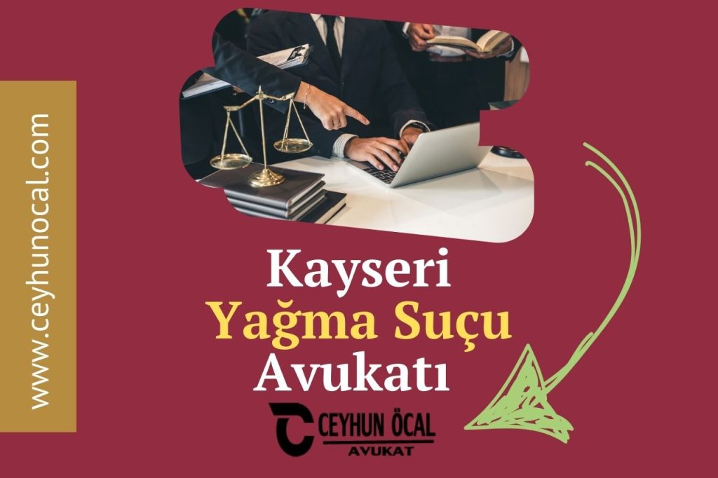 Kayseri Yağma Suçu Avukatı Ceyhun ÖCAL