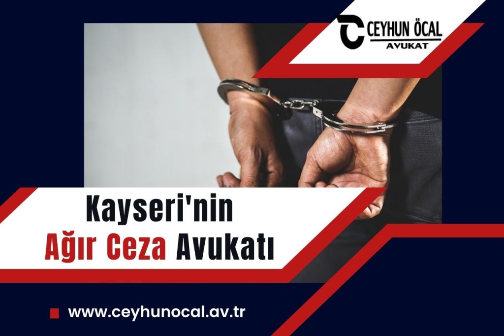 Kayseri’nin Ağır Ceza Avukatı ve Ücretleri 1 Kayseri’nin Ağır Ceza Avukatı ve Ücretleri