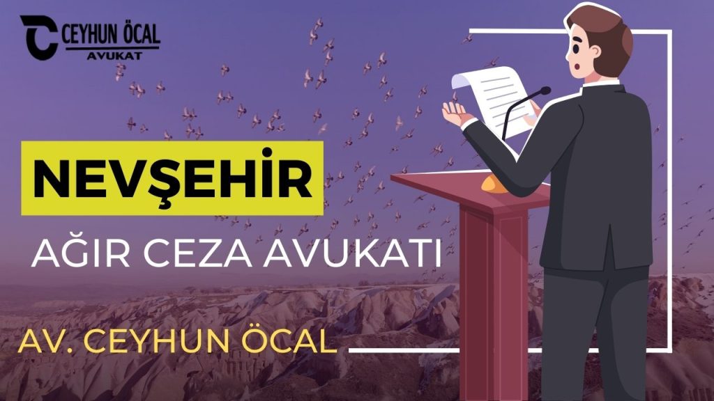 Nevşehir Ağır Ceza Avukatı Ceyhun Öcal