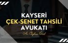 Kayseri Çek Senet Tahsili Avukatı Ceyhun ÖCAL