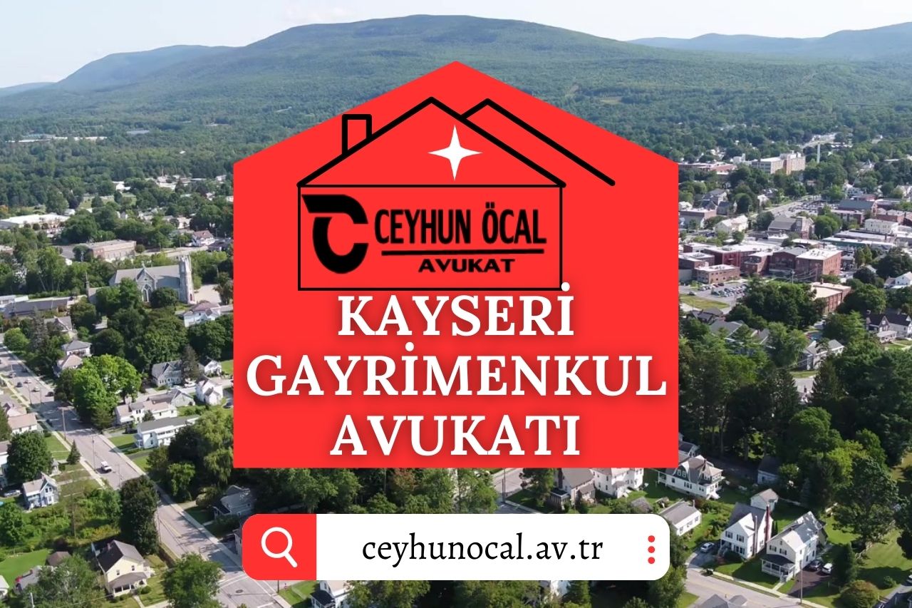 Kayseri Gayrimenkul, Tapu İptal ve Tescil, Miras Sebebiyle Muvazaa Davaları Avukatı Ceyhun ÖCAL 1 Kayseri Gayrimenkul, Tapu İptal ve Tescil, Miras Sebebiyle Muvazaa Davaları Avukatı Ceyhun ÖCAL