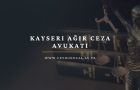 Kayseri Ağır Ceza Avukatı Ceyhun Öcal 2025