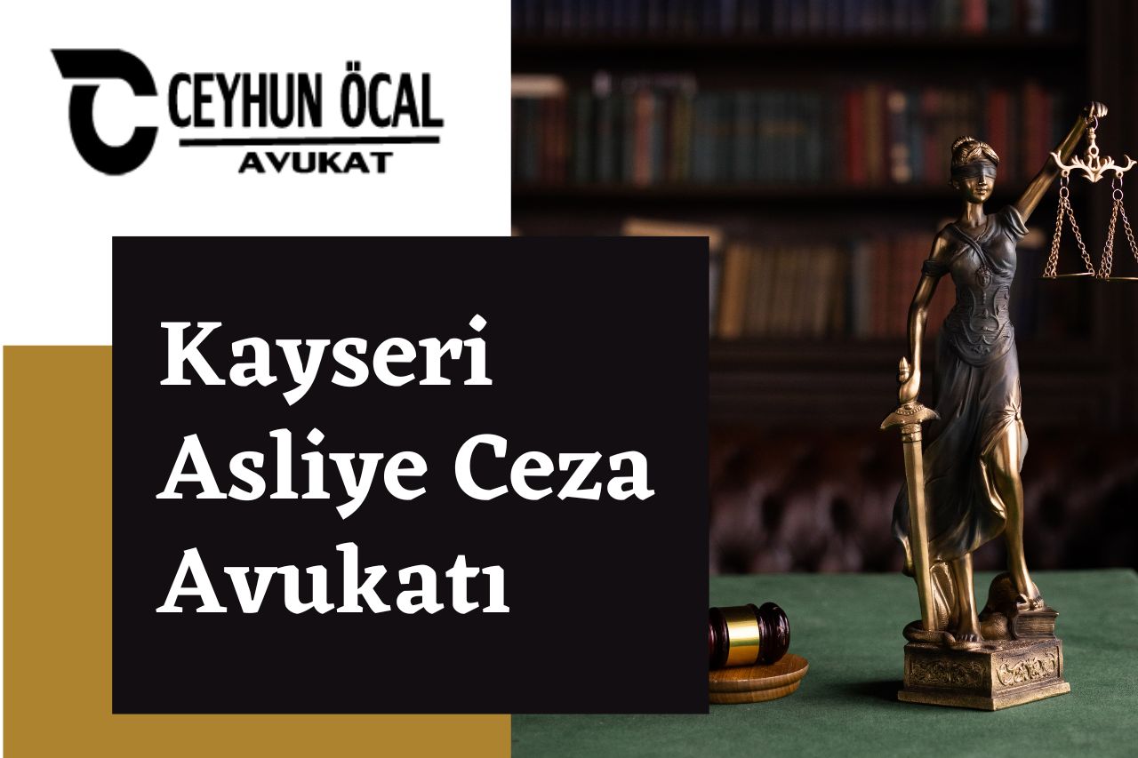 Kayseri Asliye Ceza Avukatı 1 Kayseri Asliye Ceza Avukatı Ceyhun Öcal