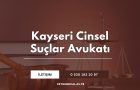 Kayseri Cinsel Suçlar Avukatı Ceyhun Öcal