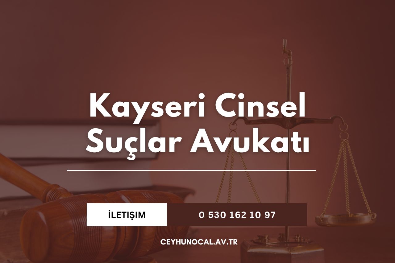 Kayseri Cinsel Suçlar Avukatı 1 Kayseri Cinsel Suçlar Avukatı Ceyhun Öcal