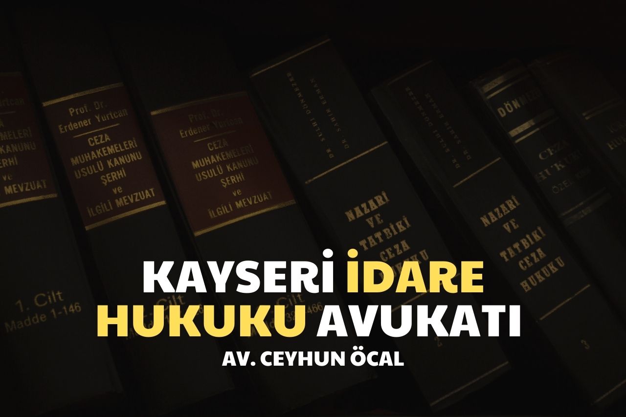 Kayseri İdare Hukuku Avukatı  Ceyhun Öcal