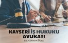 Kayseri İş Hukuku Avukatı Ceyhun Öcal