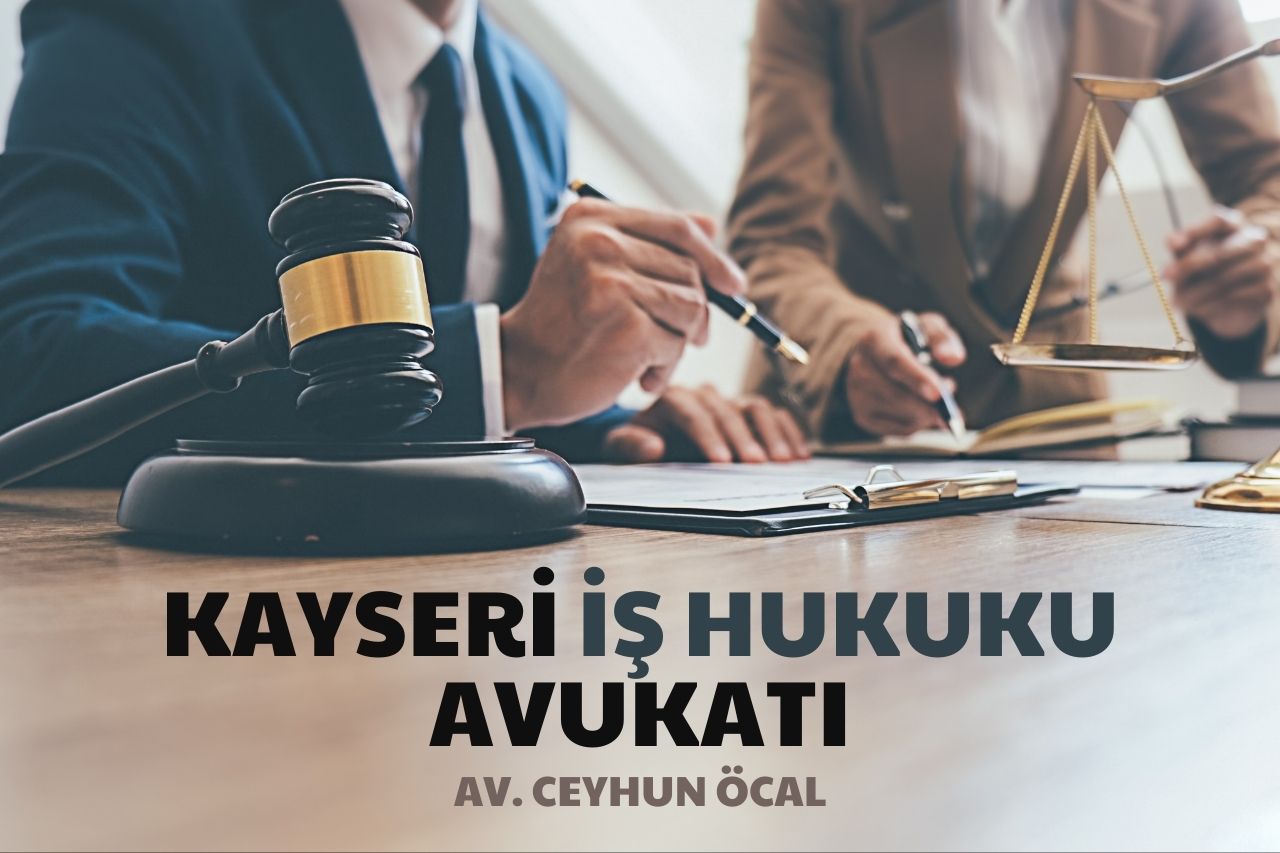 Kayseri İş Hukuku Avukatı 1 Kayseri İş Hukuku Avukatı Ceyhun Öcal