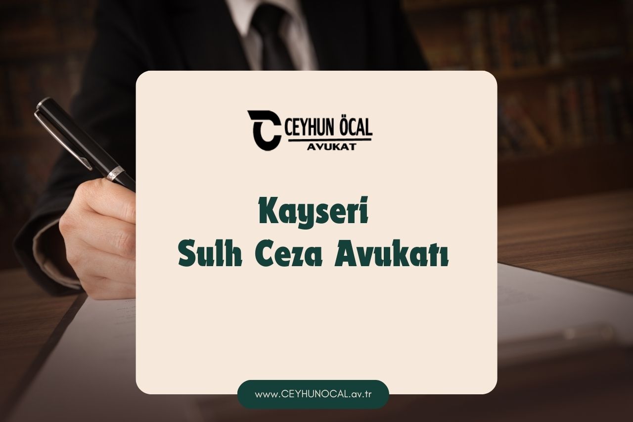 Kayseri Sulh Ceza Avukatı 1 Kayseri Sulh Ceza Avukatı